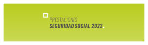 PRESTACIONES SEGURIDAD SOCIAL 2023