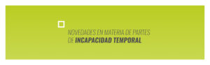Novedades en materia de partes de incapacidad temporal